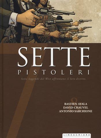 Sette pistoleri - Bastien Ayala, David Chauvel - Libro Linea Chiara 2017 | Libraccio.it