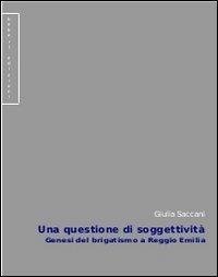 Una questione di soggettività. Genesi del brigatismo a Reggio Emilia - Giulia Saccani - Libro Bèbert 2015 | Libraccio.it