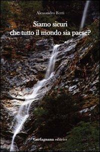 Siamo sicuri che tutto il mondo sia paese? - Alessandro Ferri - Libro Garfagnana Editrice 2012 | Libraccio.it