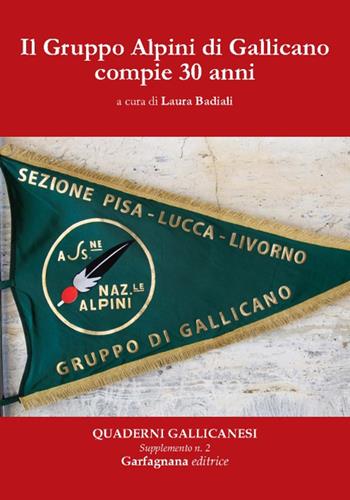 Il Gruppo Alpini di Gallicano compie 30 anni  - Libro Garfagnana Editrice 2018 | Libraccio.it