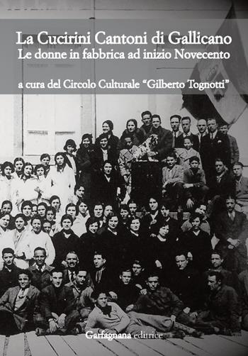 La Cucirini Cantoni di Gallicano. Le donne in fabbrica ad inizio Novecento  - Libro Garfagnana Editrice 2018 | Libraccio.it