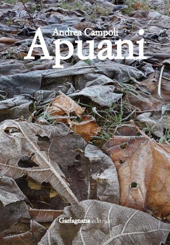 Apuani - Andrea Campoli - Libro Garfagnana Editrice 2019 | Libraccio.it