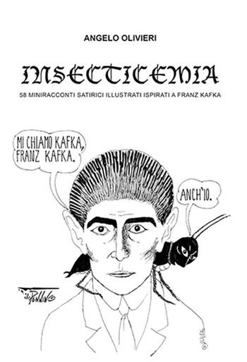 Insecticemia. 58 miniracconti satirici illustrati ispirati a Franz Kafka - Angelo Olivieri - Libro Il Pennino 2013 | Libraccio.it
