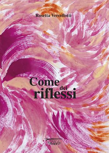 Come dei riflessi. Ediz. illustrata - Rosetta Vercellotti - Libro Il Pennino 2018 | Libraccio.it