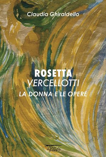 Rosetta Vercellotti. La donna e le opere. Ediz. illustrata - Rosetta Vercellotti - Libro Il Pennino 2018 | Libraccio.it