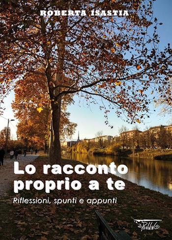 Lo racconto proprio a te. Riflessioni, spunti e appunti - Roberta Isastia - Libro Il Pennino 2019 | Libraccio.it