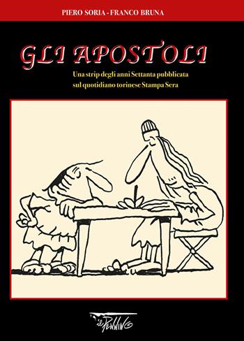 Gli Apostoli. Una strip degli anni Settanta pubblicata sul quotidiano torinese Stampa sera - Piero Soria, Franco Bruna - Libro Il Pennino 2021 | Libraccio.it