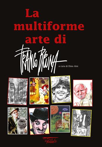 La multiforme arte di Franco Bruna - Dino Aloi - Libro Il Pennino 2021 | Libraccio.it