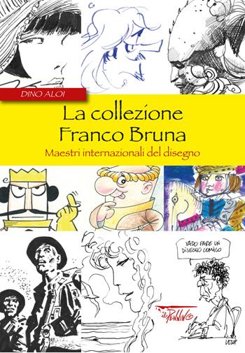 La collezione Franco Bruna. Maestri internazionali del disegno - Dino Aloi - Libro Il Pennino 2021 | Libraccio.it