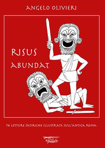 Risus abundat. 74 letture satiriche illustrate sull'antica Roma - Angelo Olivieri - Libro Il Pennino 2021 | Libraccio.it