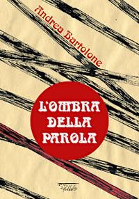 L'ombra della parola. Ediz. a colori - Andrea Bartolone - Libro Il Pennino 2022 | Libraccio.it