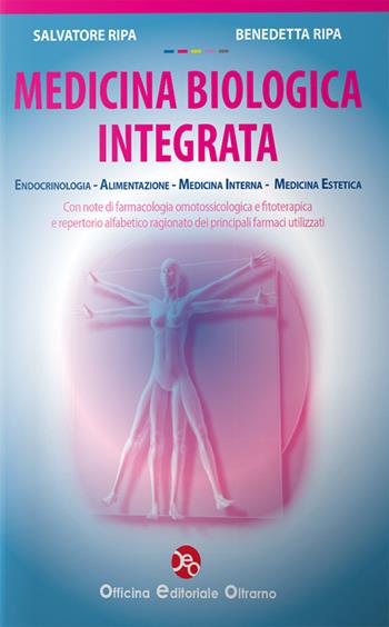 Medicina biologica integrata. Endocrinologia, alimentazione, medicina interna, medicina estetica - Salvatore Ripa, Benedetta Ripa - Libro OEO 2016 | Libraccio.it