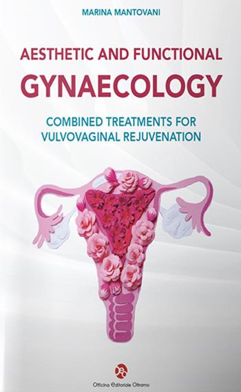 Aesthetic and functional gyneacology. Combined treatments for vulvovaginal rejuvenation - Marina Mantovani - Libro OEO 2022 | Libraccio.it