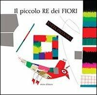 Il piccolo re dei fiori. Ediz. illustrata - Kveta Pacovska - Libro Mineedition 2014 | Libraccio.it