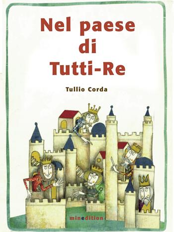Nel paese di tutti-Re. Ediz. illustrata - Tullio Corda - Libro Mineedition 2015 | Libraccio.it