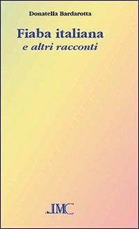Fiaba italiana e altri racconti - Donatella Baldarotta - Libro La Mia Creazione 2013 | Libraccio.it