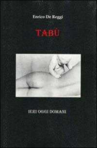 Tabù. Ieri, oggi, domani - Enrico De Reggi - Libro La Mia Creazione 2014 | Libraccio.it