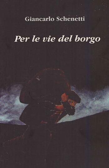 Per le vie del borgo - Giancarlo Schenetti - Libro La Mia Creazione 2015 | Libraccio.it