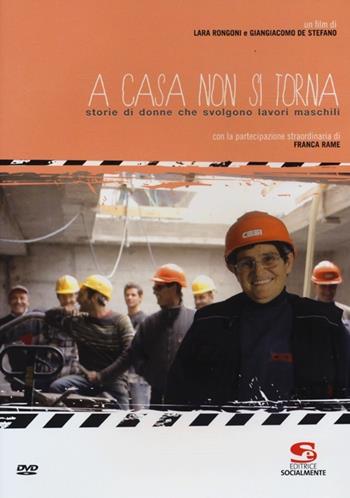 A casa non si torna. Storie di donne che svolgono lavori maschili. Con DVD - Laura Rongoni, Giangiacomo De Stefano - Libro Editrice Socialmente 2013, Materiali fuori collana | Libraccio.it