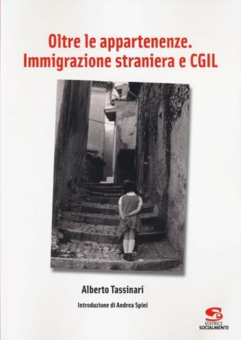 Oltre le appartenenze. Immigrazione straniera e CGIL - Alberto Tassinari - Libro Editrice Socialmente 2013, Studi e ricerche | Libraccio.it