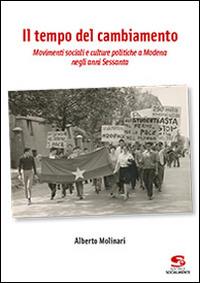 Il tempo del cambiamento. Movimenti sociali e culture politiche a Modena negli anni Sessanta - Alberto Molinari - Libro Editrice Socialmente 2014, Studi e ricerche | Libraccio.it