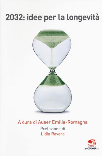 2032: idee per la longevità  - Libro Editrice Socialmente 2018, Formazione e aggiornamento | Libraccio.it