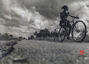Per puro splendore. In viaggio con Nexus. Ediz. a colori - Annalisa Vandelli - Libro Editrice Socialmente 2019, Materiali fuori collana | Libraccio.it