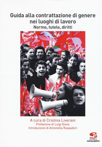 Guida alla contrattazione di genere nei luoghi di lavoro. Norme, tutele, diritti  - Libro Editrice Socialmente 2019, Formazione e aggiornamento | Libraccio.it