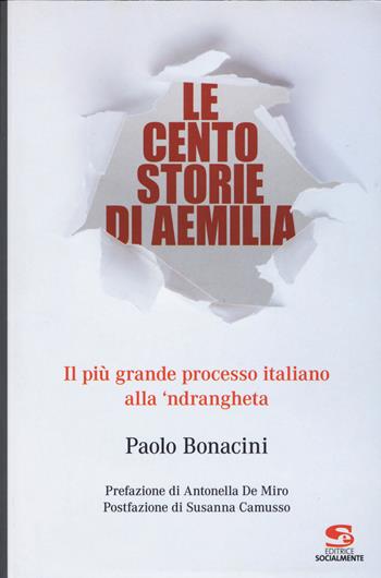 Le cento storie di Aemilia. Il più grande processo italiano alla 'ndrangheta - Paolo Bonacini - Libro Editrice Socialmente 2019, Saggi, materiali e memorie | Libraccio.it
