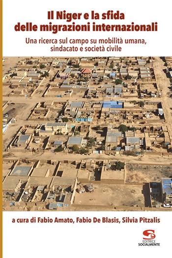 Il Niger e la sfida delle migrazioni internazionali. Una ricerca sul campo su mobilità umana, sindacato e società civile  - Libro Editrice Socialmente 2020 | Libraccio.it