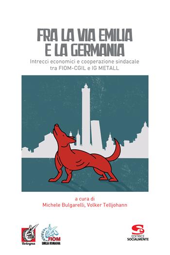 Fra la via Emilia e la Germania. Intrecci economici e cooperazione sindacale tra FIOM-CGIL e IG METALL  - Libro Editrice Socialmente 2022, Formazione e aggiornamento | Libraccio.it