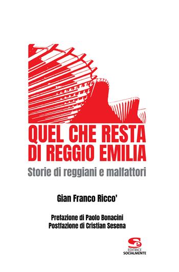 Quel che resta di Reggio Emilia. Storie di reggiani e malfattori - Gian Franco Riccò - Libro Editrice Socialmente 2023, Saggi, materiali e memorie | Libraccio.it