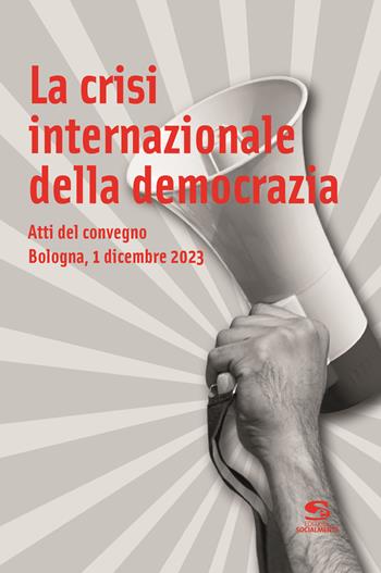 La crisi internazionale della democrazia. Atti del Convegno (Bologna, 1 dicembre 2023)  - Libro Editrice Socialmente 2024, Studi e ricerche | Libraccio.it