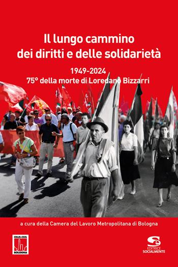 Il lungo cammino dei diritti e delle solidarietà. 1949-2024. 75° della morte di Loredano Bizzarri  - Libro Editrice Socialmente 2025, Materiali fuori collana | Libraccio.it