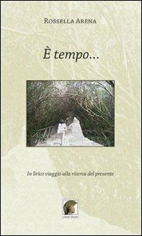 È tempo... In lirico viaggio alla ricerca del presente - Rossella Arena - Libro Leonida 2012 | Libraccio.it