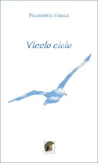 Vicolo cielo. Ediz. italiana e spagnola - Francesco Fedele - Libro Leonida 2012, Poesia | Libraccio.it
