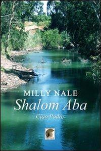 Shalom Aba. Ciao padre - Milly Nale - Libro Leonida 2013, Narrativa | Libraccio.it