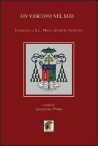 Un vescovo nel Sud. Intervista a S. E. Mons. Giuseppe Agostino - Gianpiero Pitaro - Libro Leonida 2013 | Libraccio.it