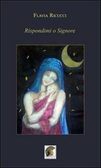 Rispondimi o Signore - Flavia Ricucci - Libro Leonida 2013, Poesia | Libraccio.it