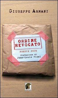 Ordine revocato. Poesie 2009 - Giuseppe Armani - Libro Leonida 2013, Poesia | Libraccio.it