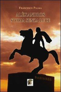 Alèxandros, storia senza luce - Francesco Palma - Libro Leonida 2014 | Libraccio.it