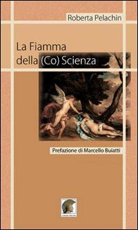 La fiamma della (co)scienza - Roberta Pelachin - Libro Leonida 2014, Poesia | Libraccio.it