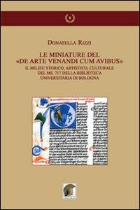 Le mianiature del «De arte venandi cum avibus». Il milieu storico, artistico, culturale del ms. 717 della Biblioteca Universitaria di Bologna. Ediz. illustrata - Donatella Rizzi - Libro Leonida 2014, Gli allori | Libraccio.it