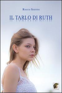 Il tarlo di Ruth - Rocco Sestito - Libro Leonida 2014, Narrativa | Libraccio.it