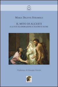 Il mito di Alcesti e le sue elaborazioni a teatro e oltre - M. Diletta Strumolo - Libro Leonida 2014, Gli allori boreali | Libraccio.it