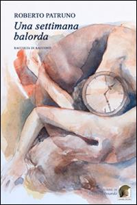 Una settimana balorda - Roberto Patruno - Libro Leonida 2014, Narrativa | Libraccio.it