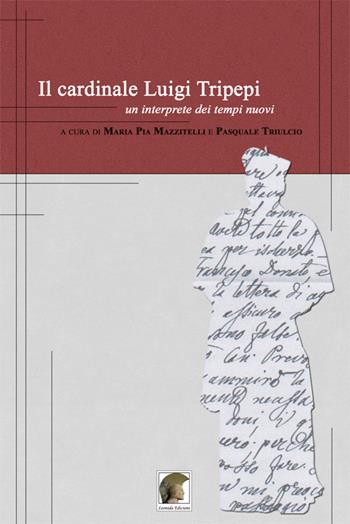 Il cardinale Luigi Tripepi. Un'interprete dei tempi nuovi  - Libro Leonida 2015 | Libraccio.it