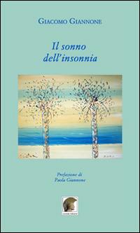 Il sonno dell'insonnia - Giacomo Giannone - Libro Leonida 2014, Poesia | Libraccio.it