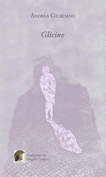 Glicine - Andrea Giordano - Libro Leonida 2015, Poesia | Libraccio.it
