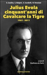 Julius Evola cinquant'anni da «Cavalcare la tigre». 1961-2011  - Libro Controcorrente 2013, Piccola biblioteca della tradizione | Libraccio.it